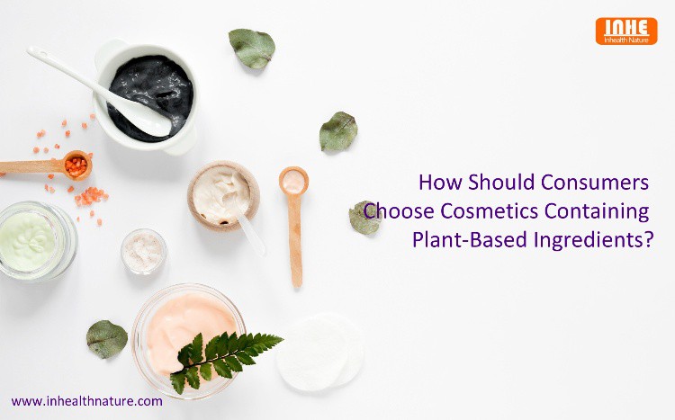 How Should Consumers Choose Cosmetics Containing Plant-Based Ingredients